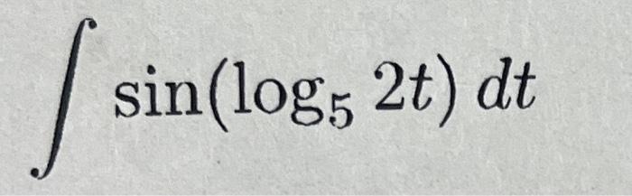 Solved ∫sin(log52t)dt | Chegg.com