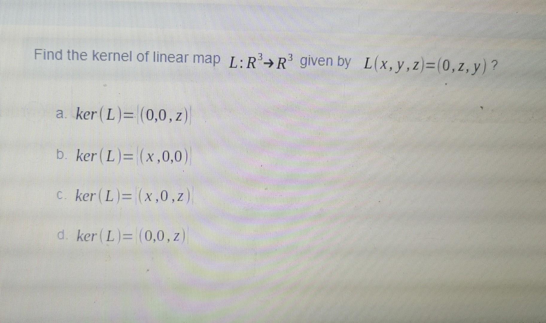 Solved Find the kernel of linear map L:R-R’ given by | Chegg.com