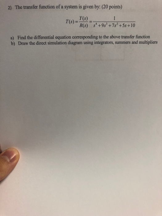 Solved 2) The transfer function of a system is given by: (20 | Chegg.com