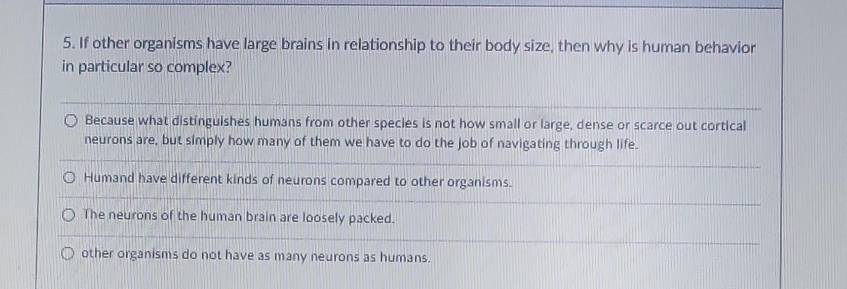 Solved 5. If other organisms have large brains in | Chegg.com