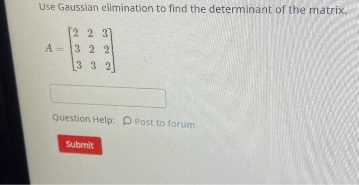 Solved Use Gaussian elimination to find the determinant of | Chegg.com