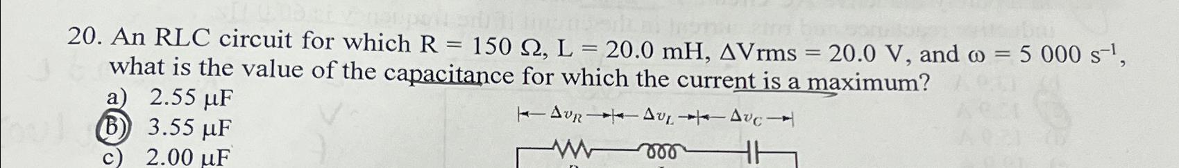 Solved An RLC circuit for which R=150Ω,L=20.0mH,ΔVrms=20.0V, | Chegg.com