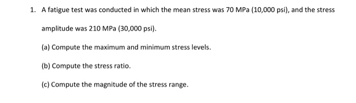Solved 1. A fatigue test was conducted in which the mean | Chegg.com
