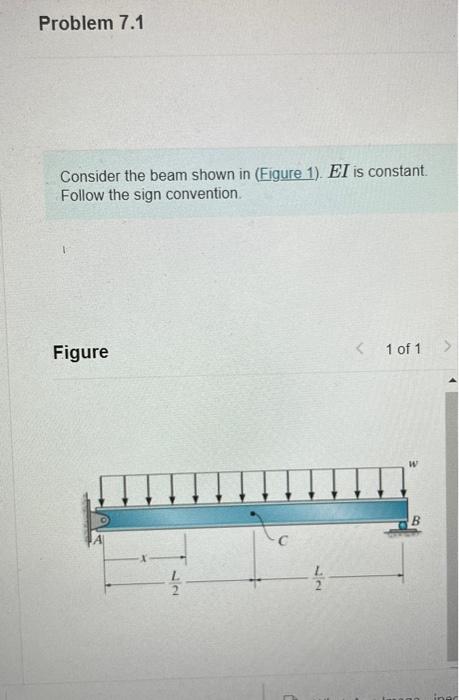 Consider the beam shown in (Figure 1). \( E I \) is constant. Follow the sign convention.
Figure
1 of 1