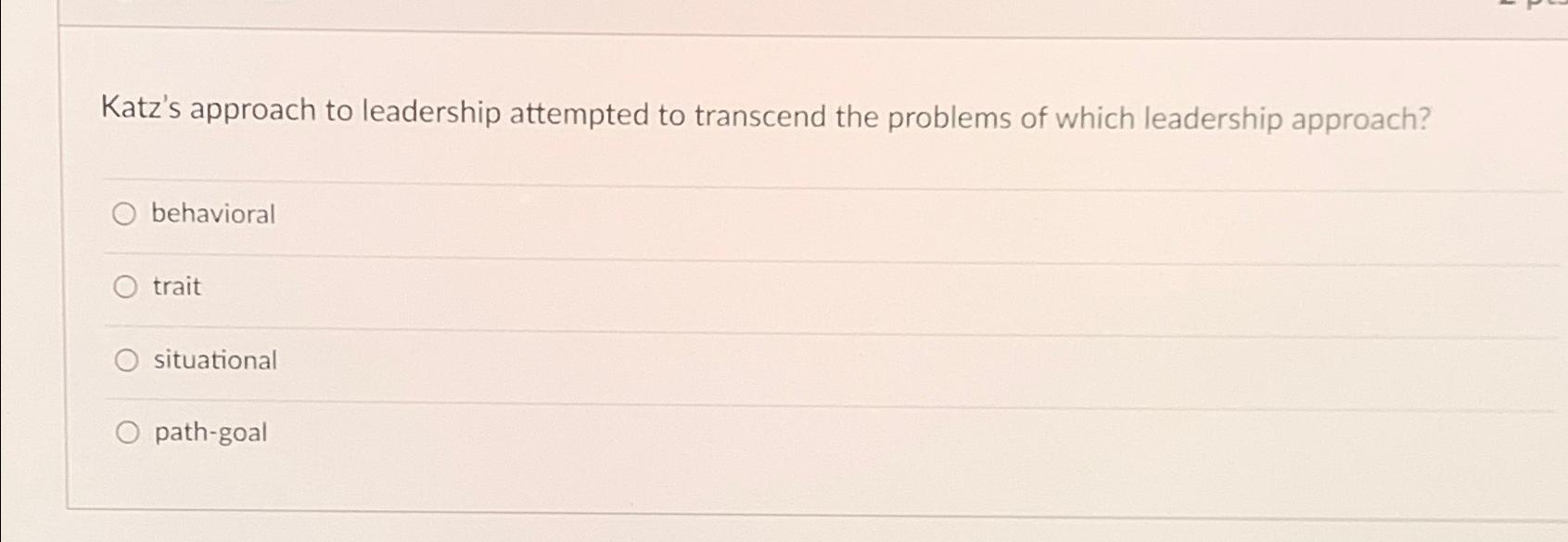 Solved Katz's approach to leadership attempted to transcend | Chegg.com