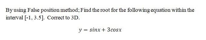 Solved By using False position method; Find the root for the | Chegg.com