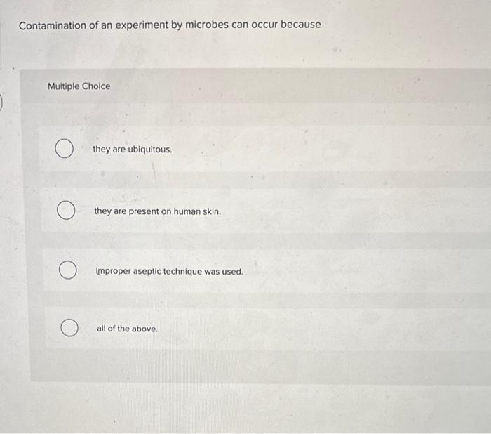 Solved Contamination of an experiment by microbes can occur | Chegg.com