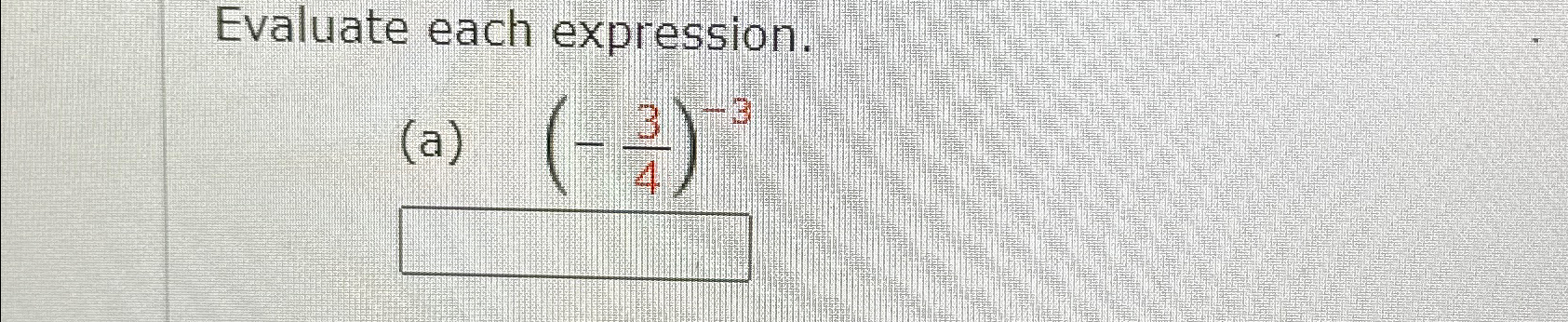 Solved Evaluate each expression.(a) (-34)-3 | Chegg.com