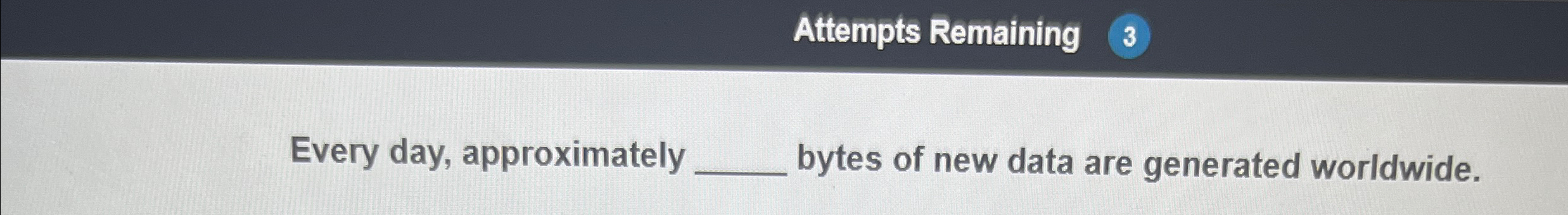 Solved Attempts Remaining 3Every day, approximately ﻿bytes | Chegg.com