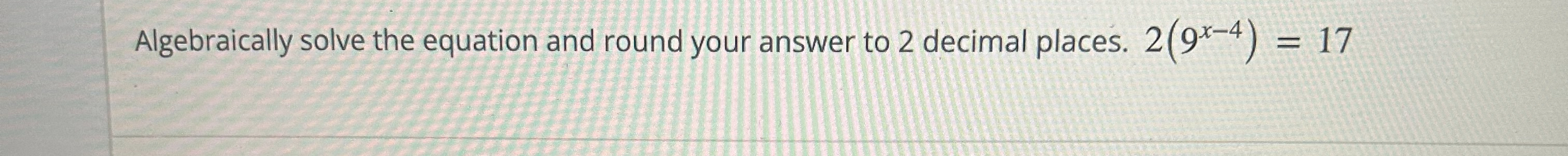 Solved Algebraically solve the equation and round your | Chegg.com