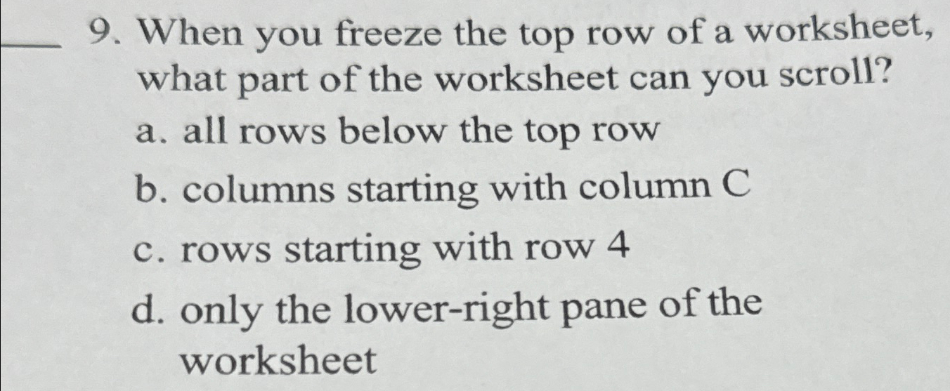 Solved When you freeze the top row of a worksheet what part