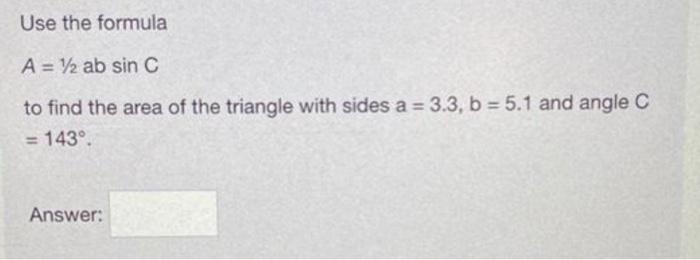 Solved Use the formula A=1/2absinC to find the area of the | Chegg.com