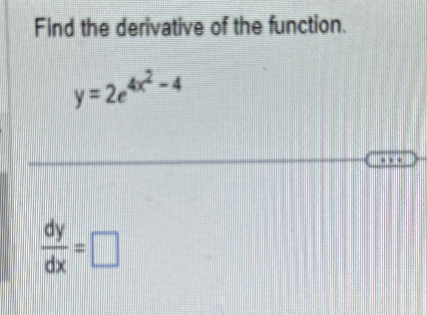 Solved Find The Derivative Of The Function Y 2e4x2 4dydx