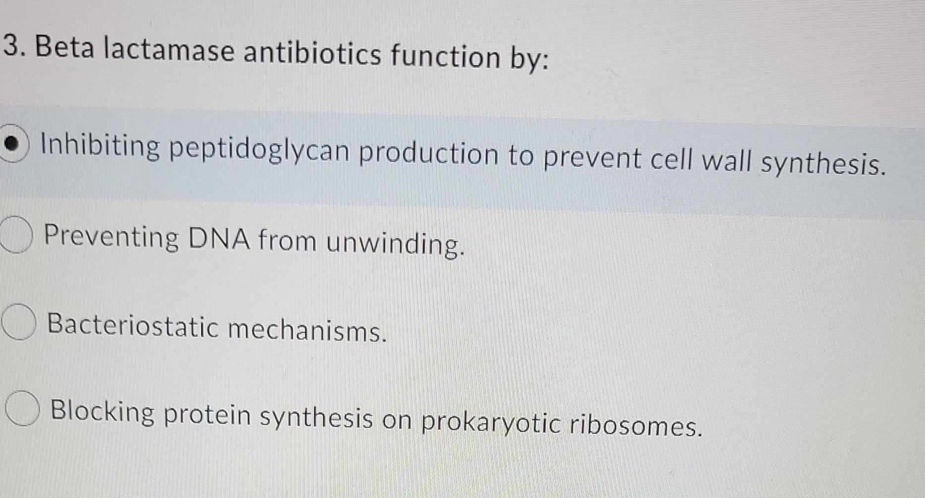 Solved 3. Beta Lactamase Antibiotics Function By: Inhibiting 