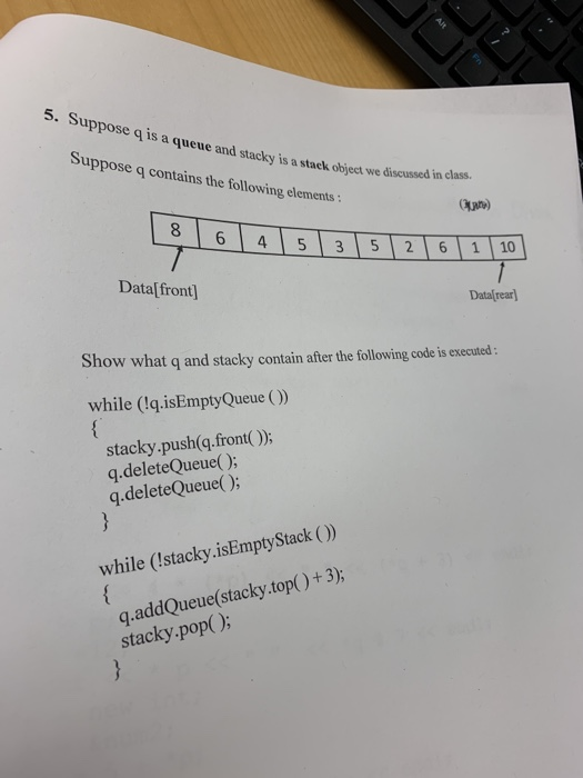 Solved 5. Suppose q is a queue and stacky is a stack doject | Chegg.com