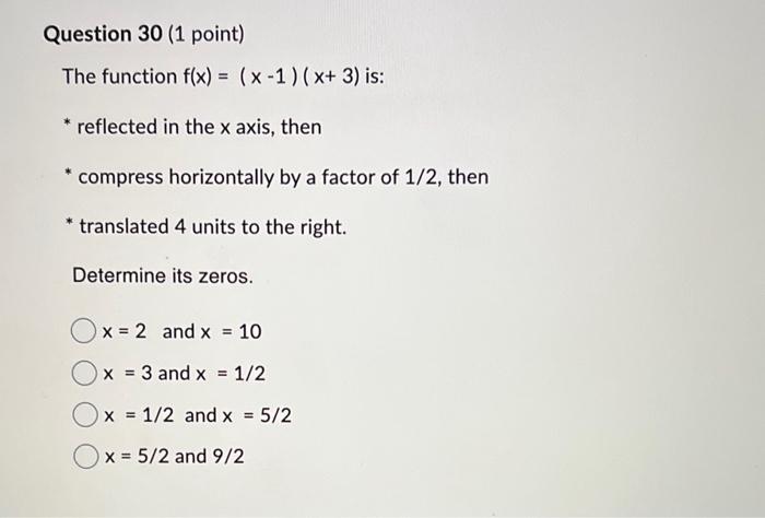 The function \( f(x)=(x-1)(x+3) \) is:
* reflected in the \( x \) axis, then
* compress horizontally by a factor of \( 1 / 2 