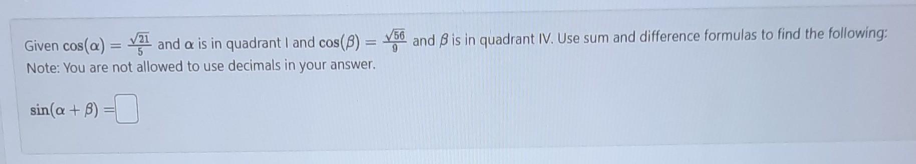 Solved Given cos(α)=521 and α is in quadrant I and | Chegg.com