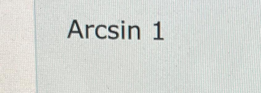 solved-arcsin-1-chegg