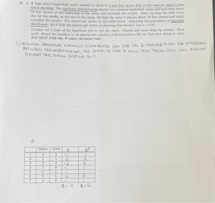 [6] 2. A high school basketball coach wanted to check if a new free throw drill would improve players from
throw shooting. S
