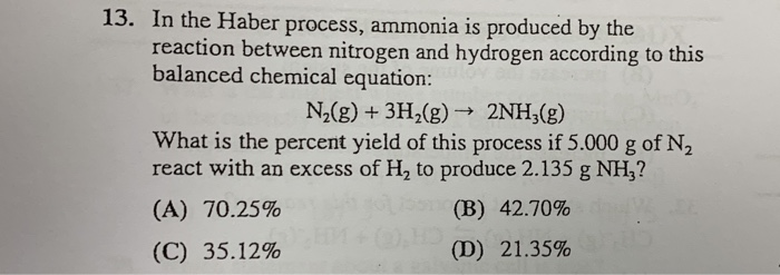 Solved 13. In the Haber process, ammonia is produced by the | Chegg.com