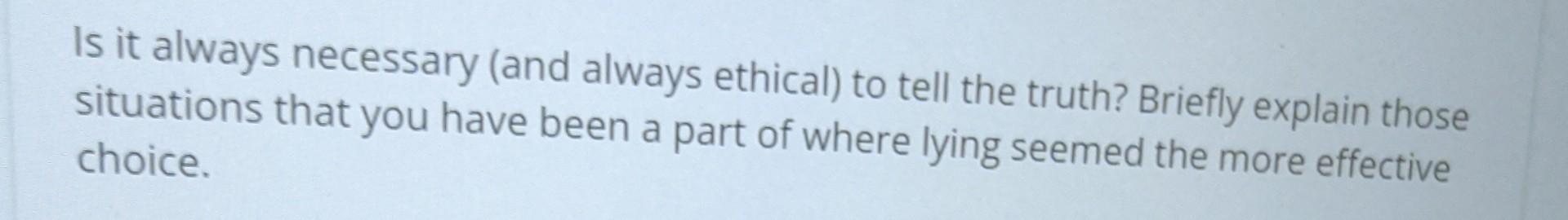 Is it always necessary (and always ethical) to tell | Chegg.com