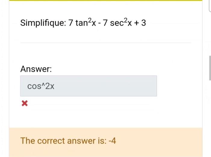 Simplifique: \( 7 \tan ^{2} x-7 \sec ^{2} x+3 \) Answer: The correct answer is: -4