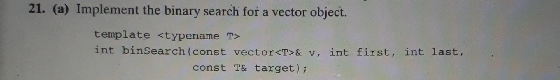 Solved 21. (a) Implement the binary search for a vector | Chegg.com
