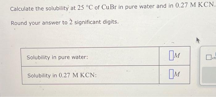 Solved Calculate the solubility at 25∘C of CuBr in pure | Chegg.com