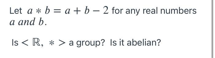 Solved Let A * B = A + B – 2 For Any Real Numbers A And B. | Chegg.com