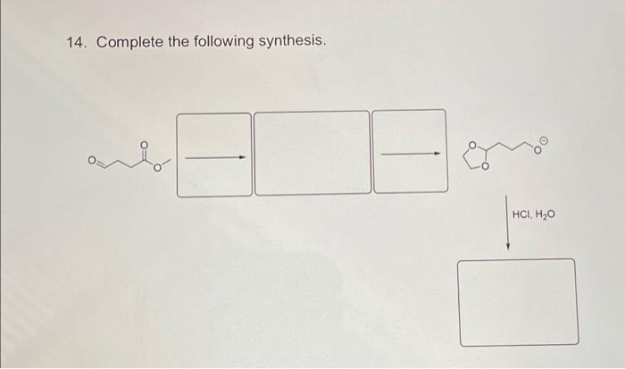 Solved 14. Complete The Following Synthesis. | Chegg.com