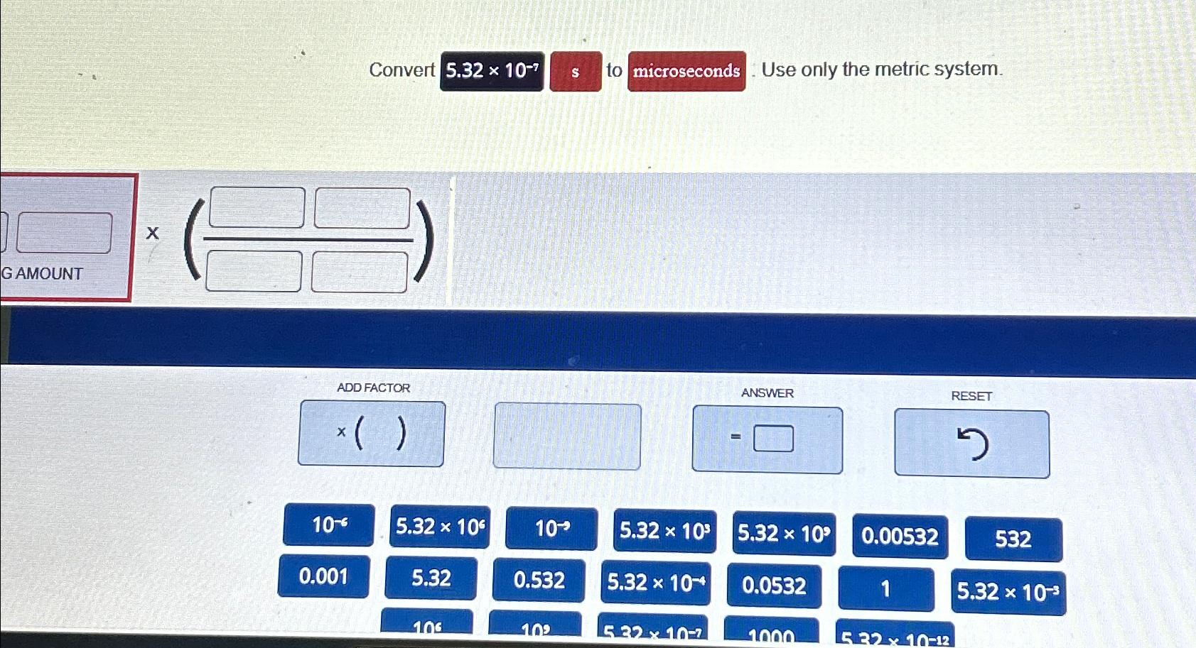 Solved Convert 5.32×10-7 ﻿s to microseconds . ﻿Use only the | Chegg.com