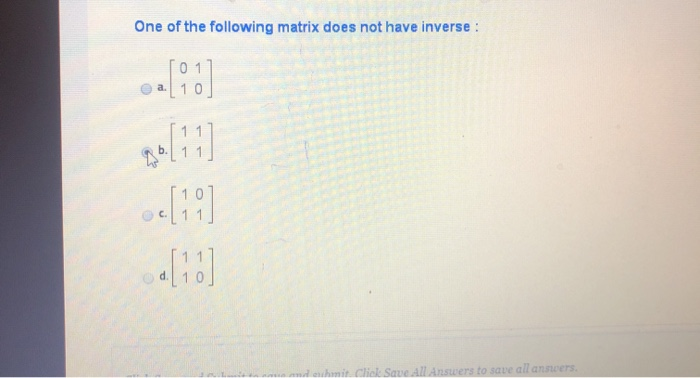 Solved One of the following matrix does not have inverse : | Chegg.com