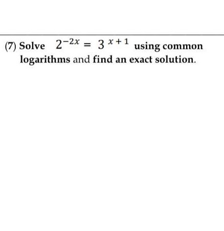 Solved (7) Solve 2 2x = 3* 1 using common logarithms and Chegg com Solved (7) Solve 2 2x = 3* 1 using common logarithms and Chegg com