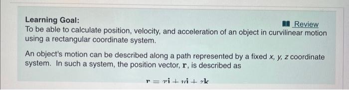 Learning Goal:
To be able to calculate position, velocity, and acceleration of an object in curvilinear motion using a rectan