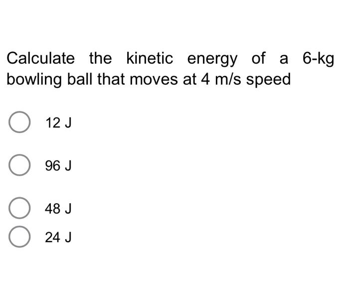 Solved Calculate the energy of a 6kg bowling ball