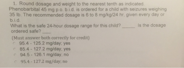 Solved 1. Round dosage and weight to the nearest tenth as Chegg