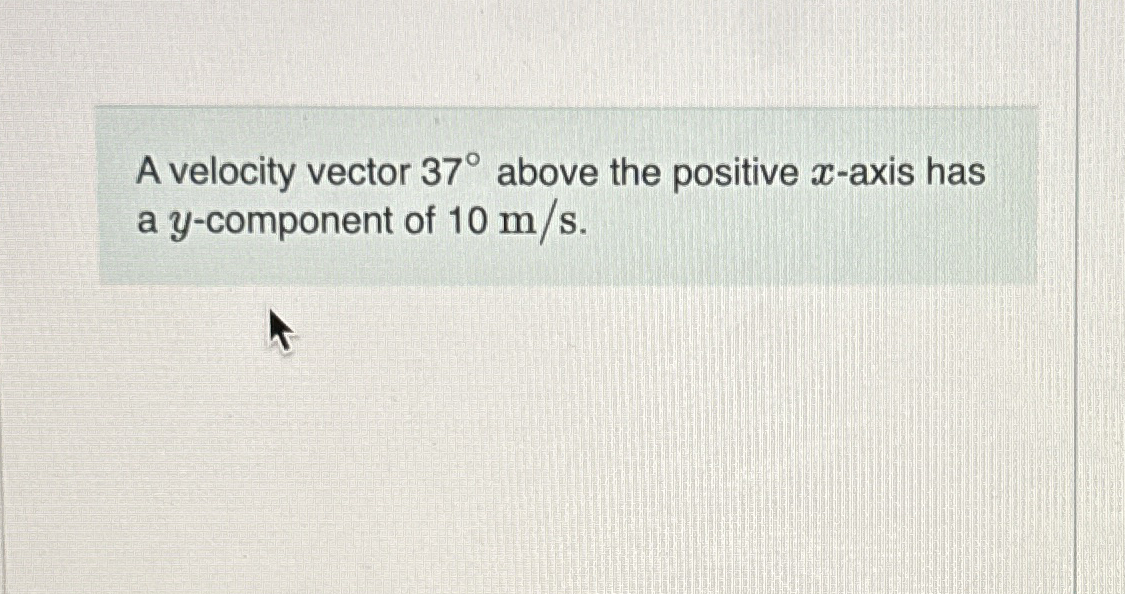Solved A velocity vector 37° ﻿above the positive x-axis hasa | Chegg.com