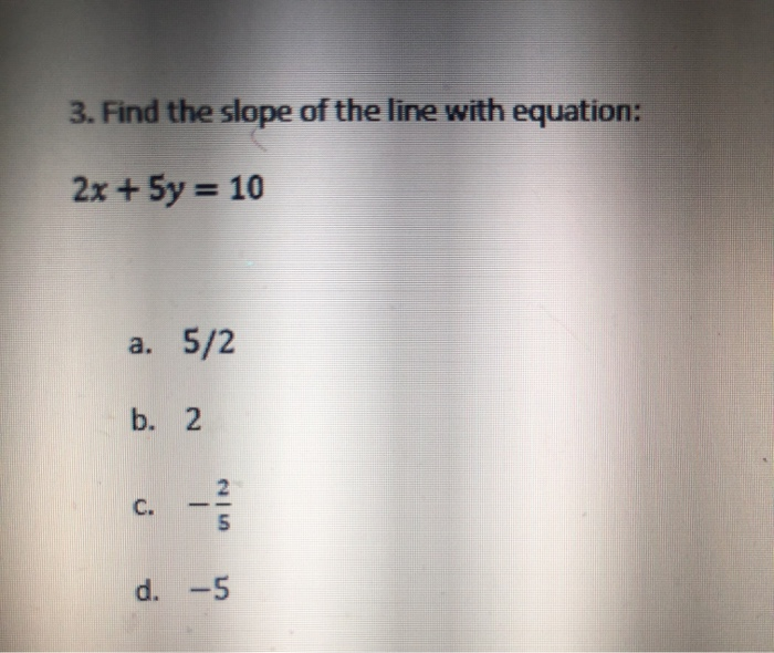 Solved 3 Find The Slope Of The Line With Equation 2x 5y Chegg
