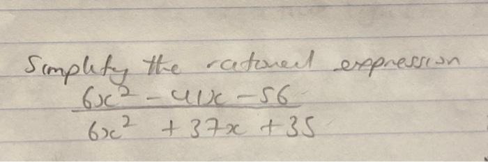 Solved Simplify the ratoried expression 6x2+37x+356x2−41x−56 | Chegg.com