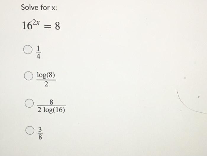 Solved Solve for x 162x = 8 O1 4 log(8) 2 8 2 log(16)