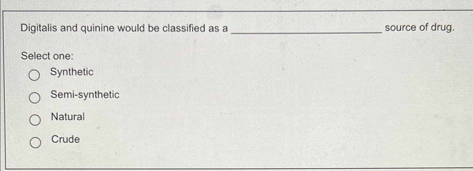 Solved Digitalis and quinine would be classified as a source