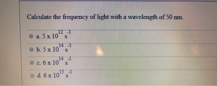 Solved Calculate the frequency of light with a wavelength of | Chegg.com