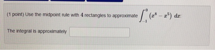 Solved (1 point) Use the midpoint rule with 4 rectangles to | Chegg.com