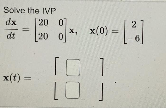 Solved Solve The Ivp Dx [20 Dt X T 8x X X 0 C 1 20