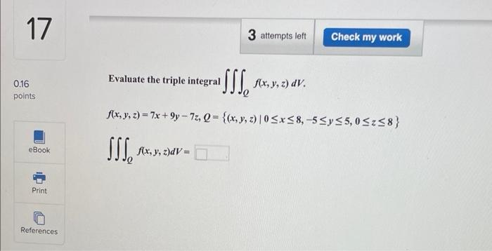 Evaluate the triple integral \( \iiint_{Q} f(x, y, z) d V \). \[ \begin{array}{l} f(x, y, z)=7 x+9 y-7 z, Q=\{(x, y, z) \mid