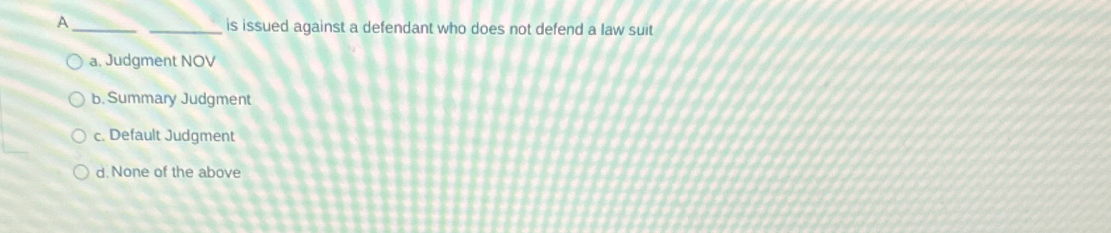 Solved A is issued against a defendant who does not defend a | Chegg.com