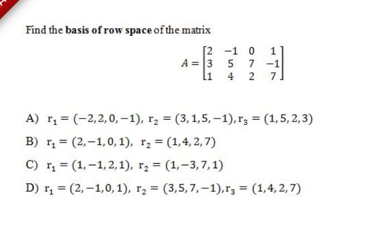 Solved Find the basis of row space of the matrix [2 -1 0 1 A | Chegg.com