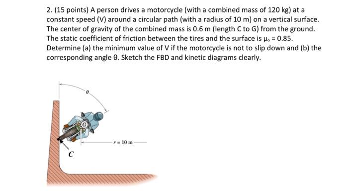 Solved 2. (15 points) A person drives a motorcycle (with a | Chegg.com