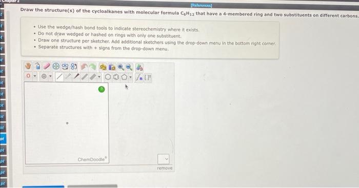 - Use the wedge/hash bond tools to indicate stereochemistry where it exists.
- Do not draw wedged or hashed on rings with onl