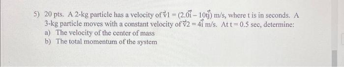 Solved 5) 20 Pts. A 2−kg Particle Has A Velocity Of | Chegg.com